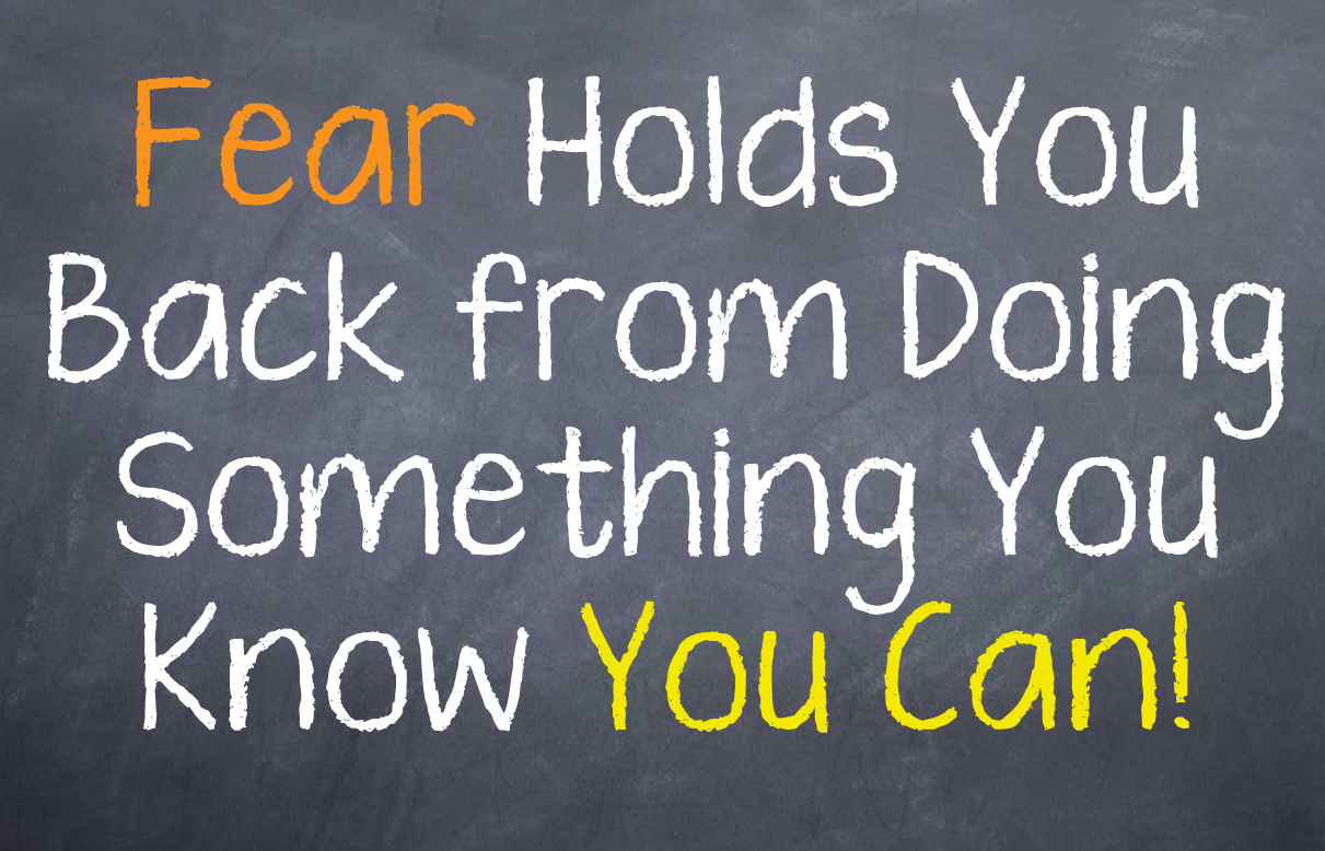 Motivational Saying that fear can hold you back from doing and achieving things you know you can